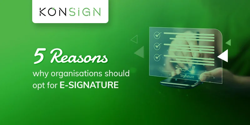 5 Reasons Why Organizations should Opt for E-signature