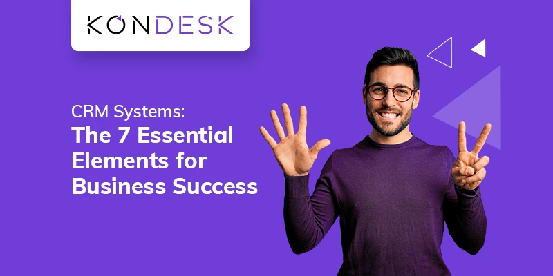 CRM Systems: The 7 Essential Elements for Business Success